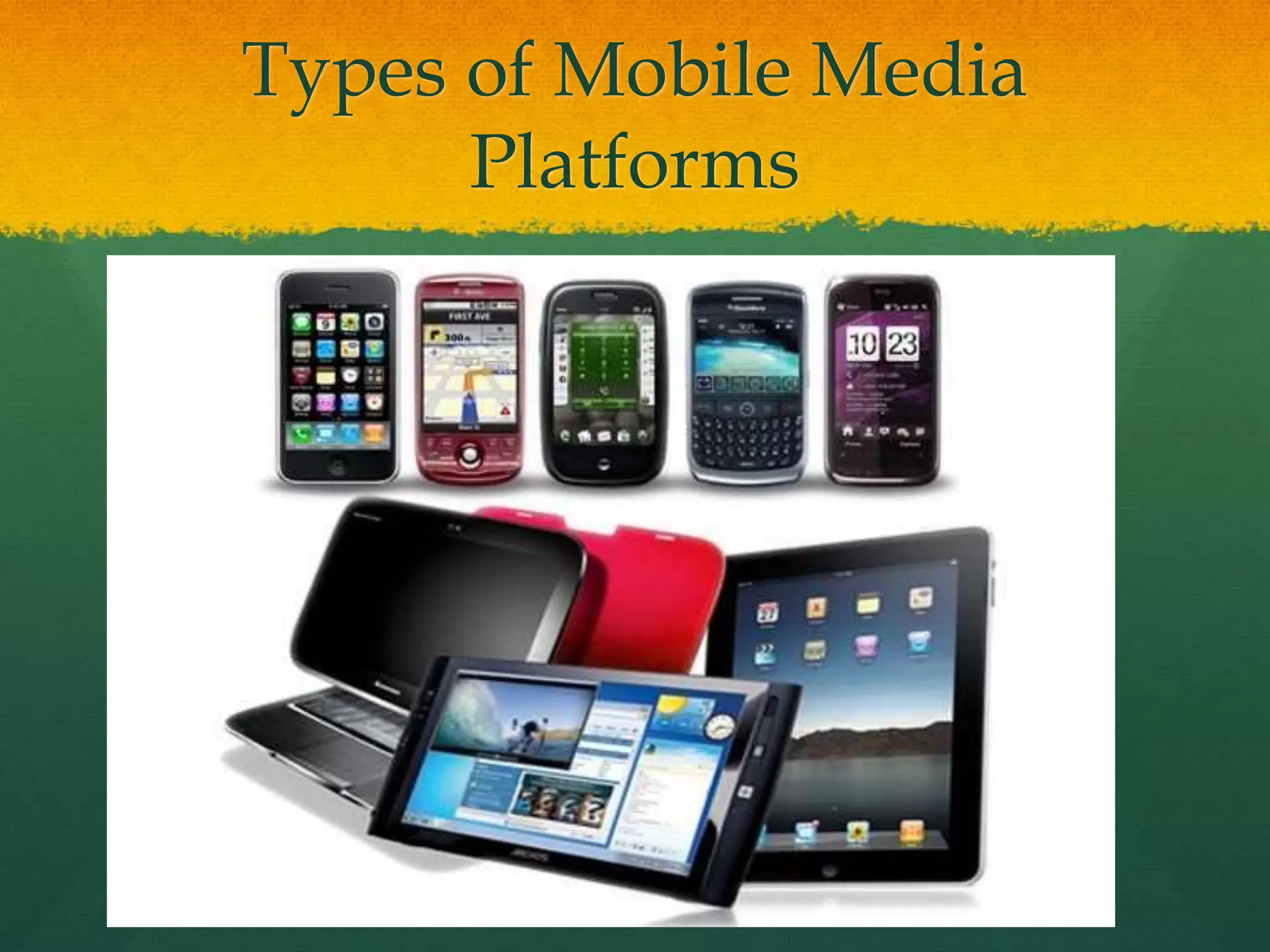 Types of Mobile Media
Platforms
 