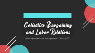 Collective Bargaining
and Labor Relations
14
 
