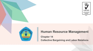 Human Resource Management
Chapter 14
Collective Bargaining and Labor Relations
 