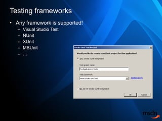 Testing frameworks <ul><li>Any framework is supported! </li></ul><ul><ul><li>Visual Studio Test </li></ul></ul><ul><ul><li...