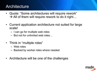 Architecture<br />Quote: “Some architectures will require rework” All of them will require rework to do it right…<br />Cu...