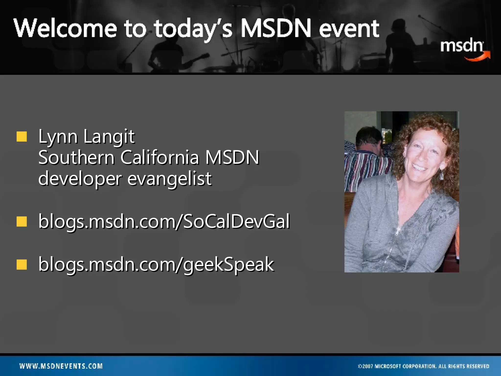 Lynn Langit  Southern California MSDN developer evangelist blogs.msdn.com/SoCalDevGal blogs.msdn.com/geekSpeak 