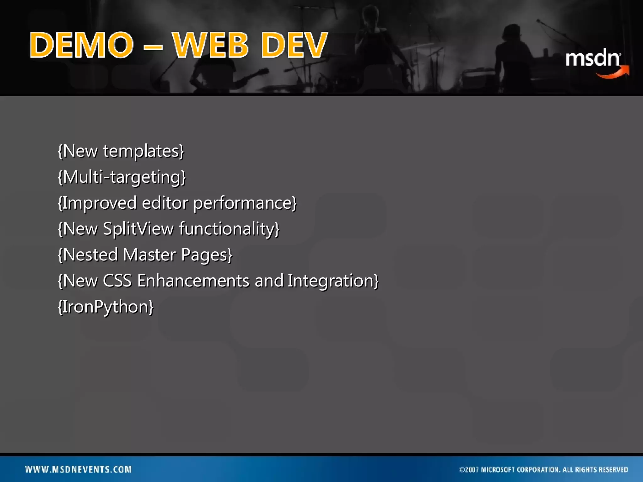 {New templates} {Multi-targeting} {Improved editor performance} {New SplitView functionality} {Nested Master Pages} {New CSS Enhancements and Integration} {IronPython} 