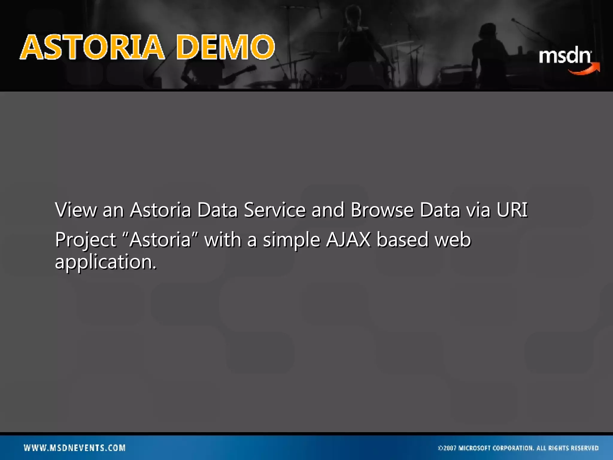 View an Astoria Data Service and Browse Data via URI Project “Astoria” with a simple AJAX based web application. 