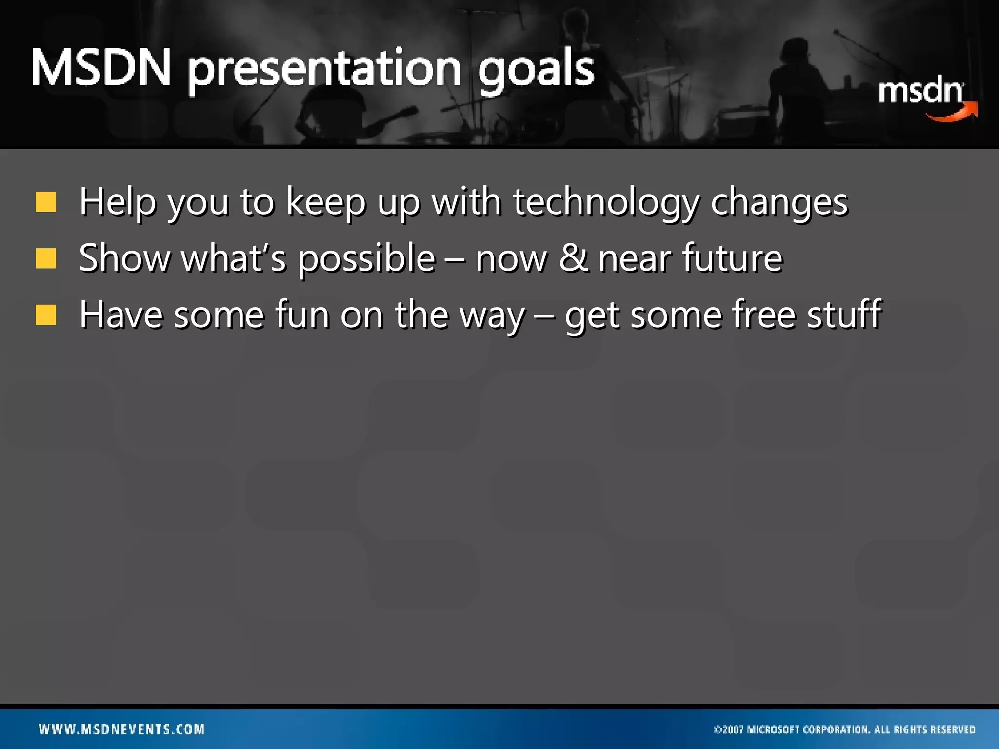 Help you to keep up with technology changes Show what’s possible – now & near future Have some fun on the way – get some free stuff 