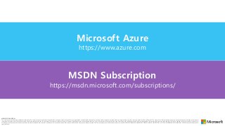 MSDN Subscription
https://msdn.microsoft.com/subscriptions/
Microsoft Azure
https://www.azure.com
MICROSOFT CONFIDENTIAL
T...