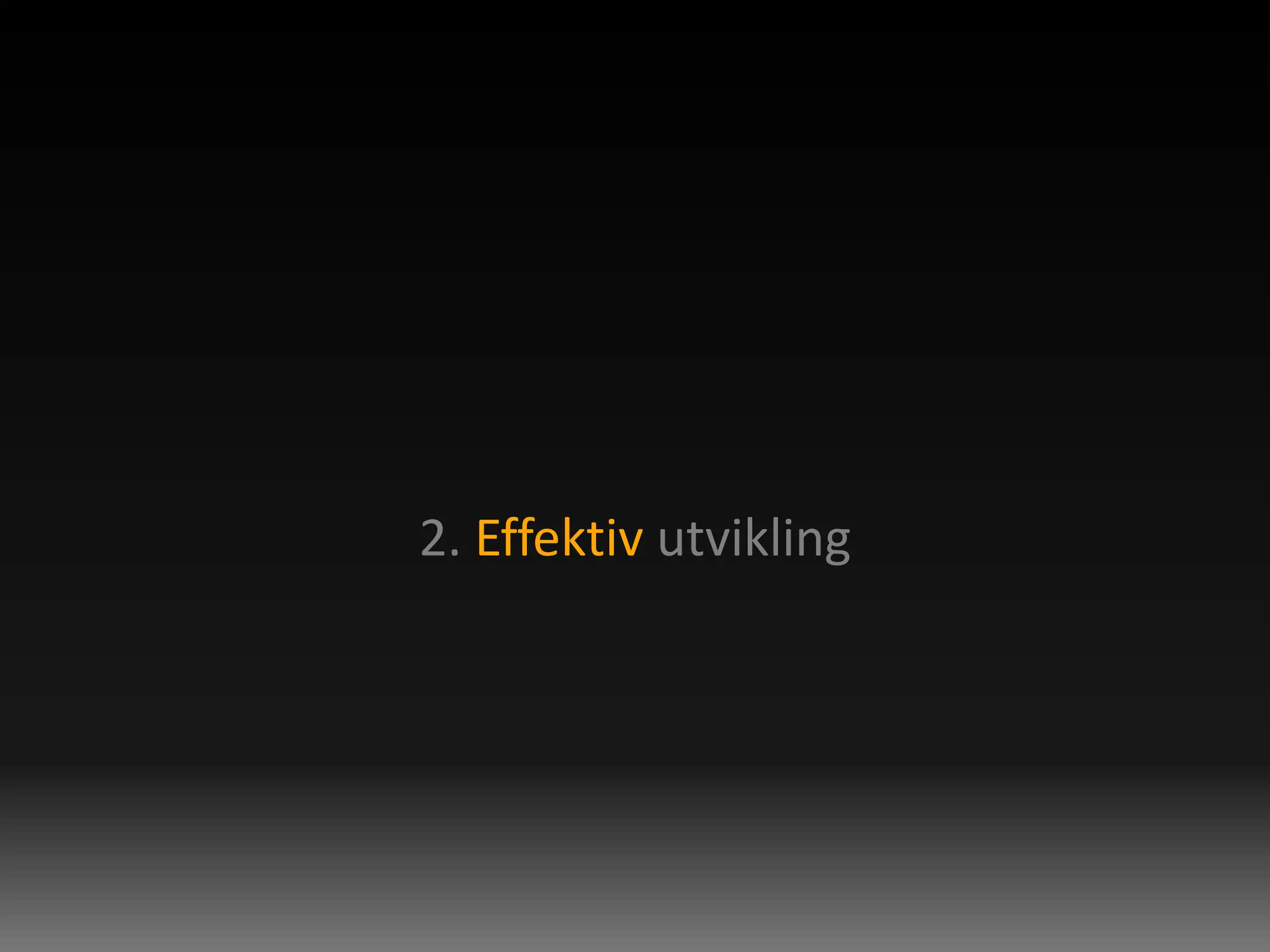 2. Effektiv utvikling