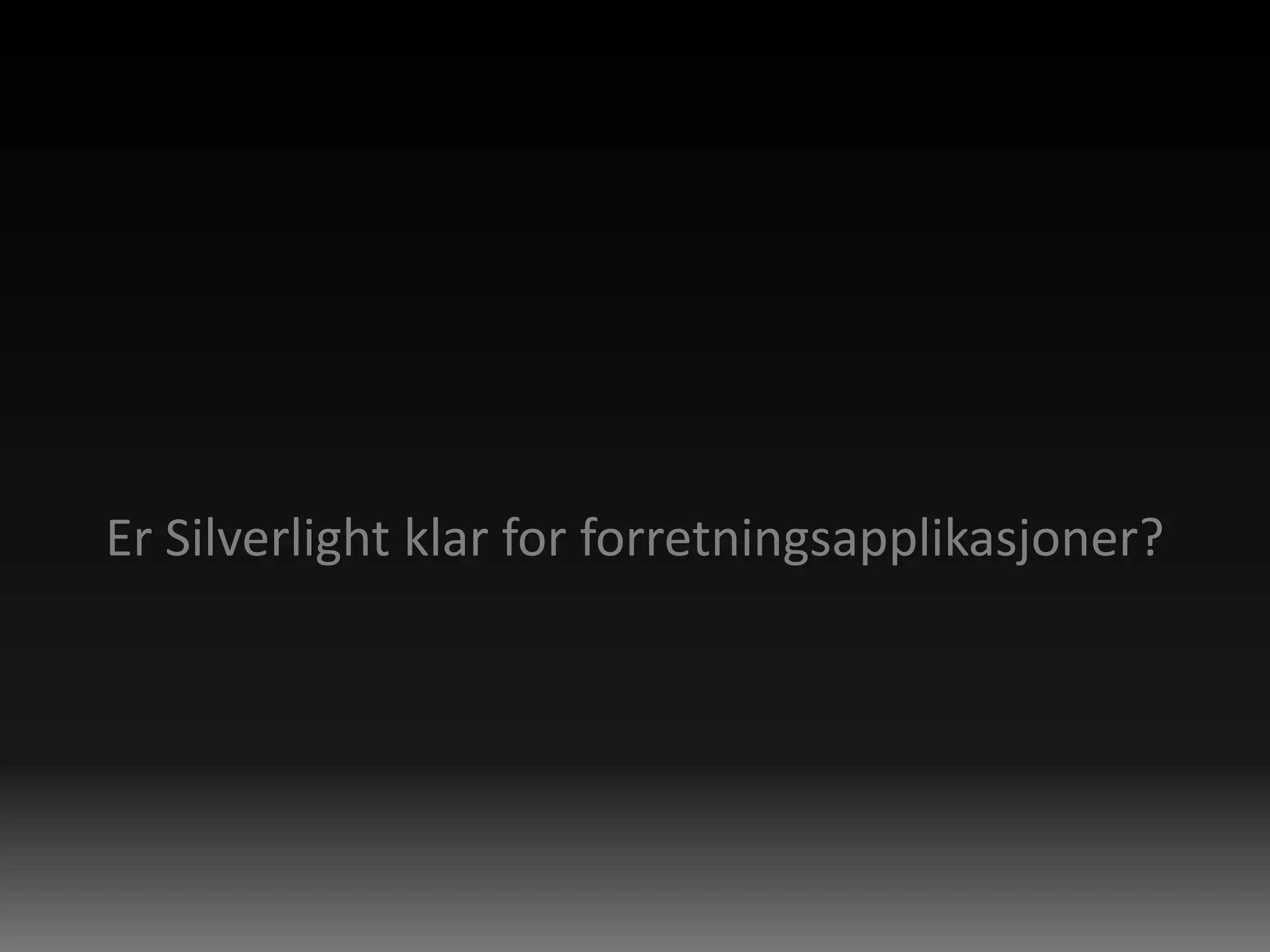 Er Silverlight klar for forretningsapplikasjoner?