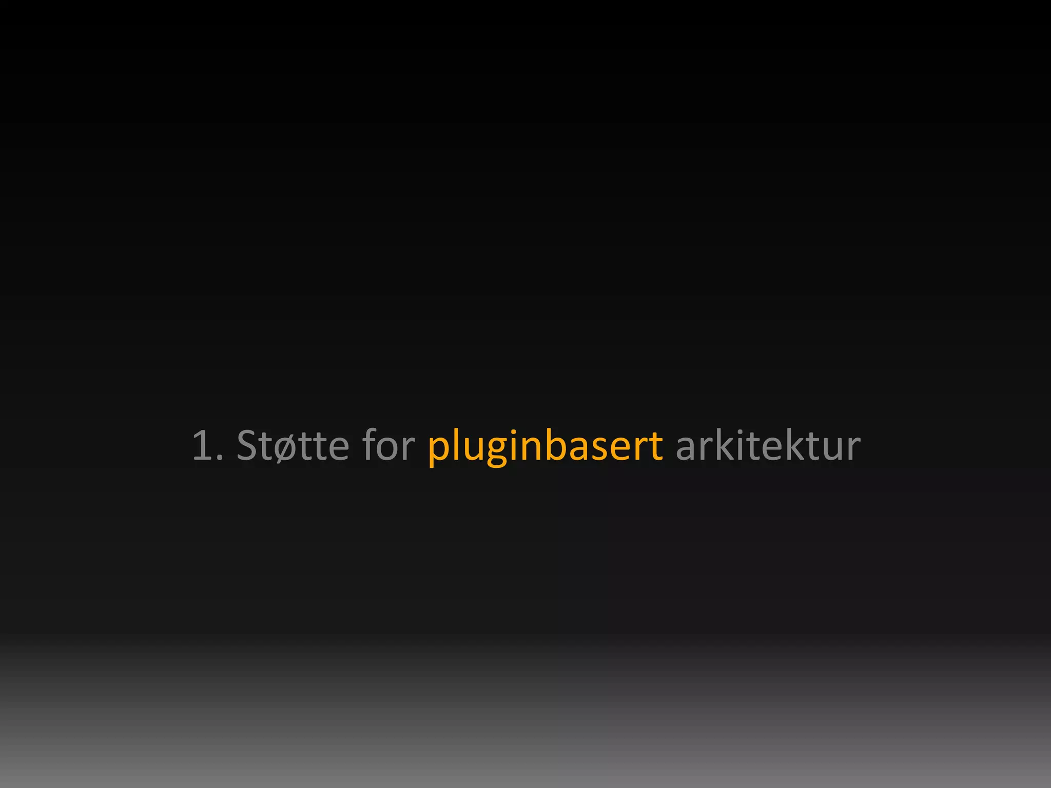 1. Støtte for pluginbasert arkitektur