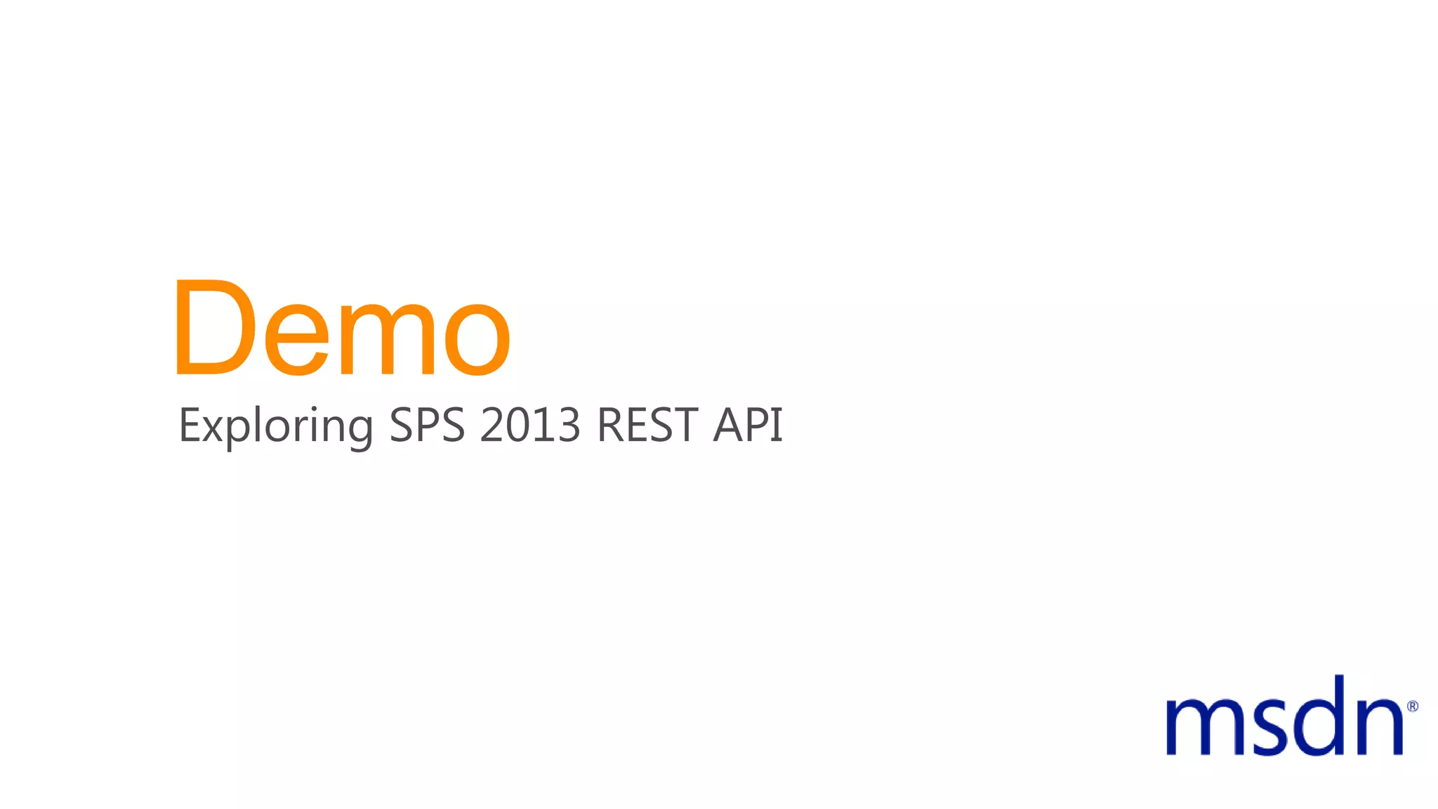 Demo
Exploring SPS 2013 REST API
 