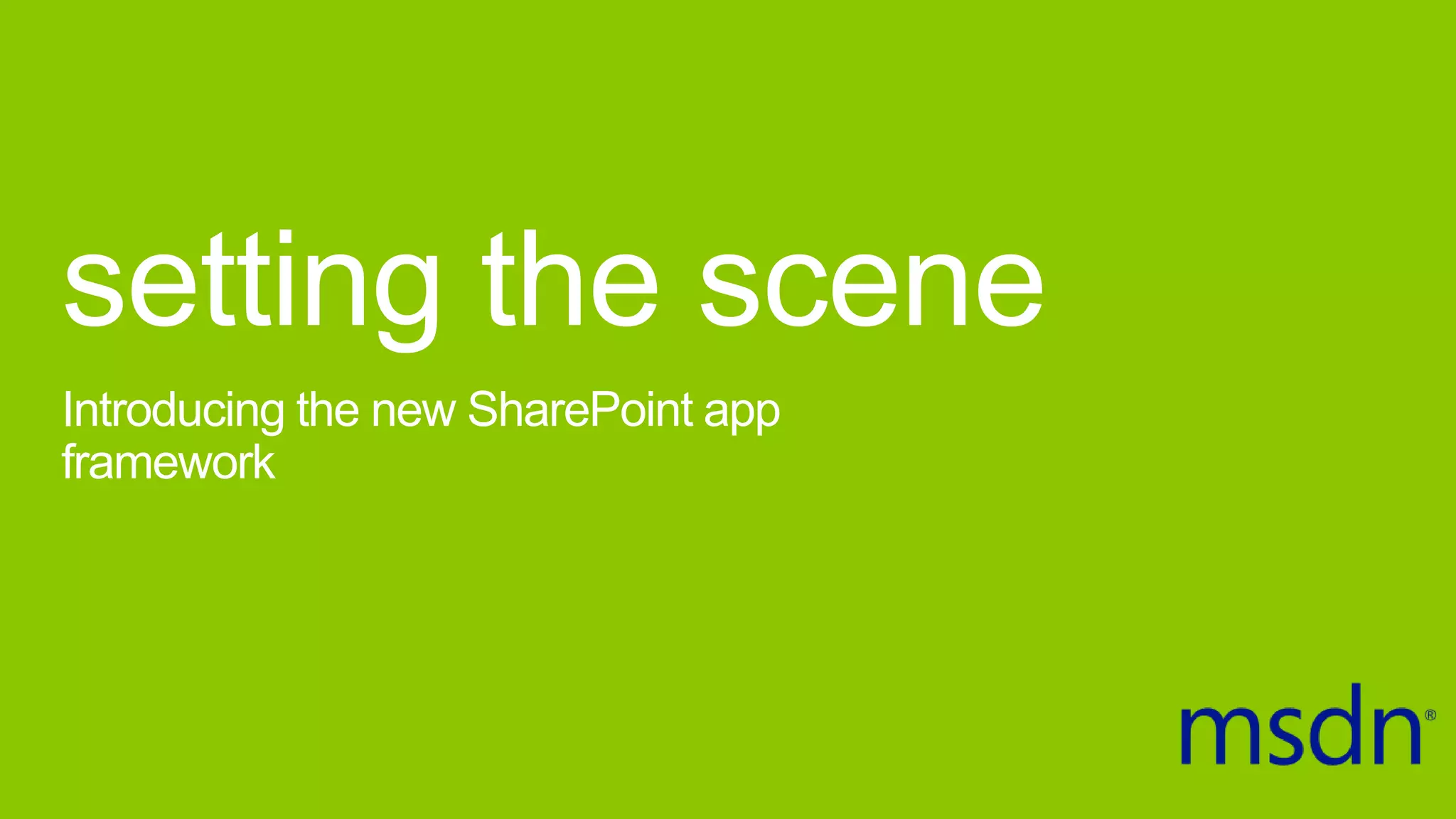 setting the scene
Introducing the new SharePoint app
framework
 