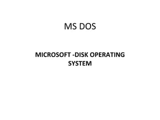 MS DOS MICROSOFT -DISK OPERATING SYSTEM 