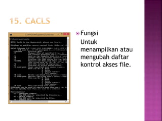  Fungsi
Untuk
menampilkan atau
mengubah daftar
kontrol akses file.
 