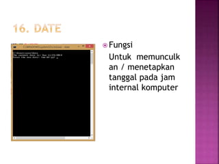  Fungsi
Untuk memunculk
an / menetapkan
tanggal pada jam
internal komputer
 
