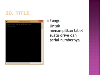  Fungsi
Untuk
menampilkan label
suatu drive dan
serial numbernya
 