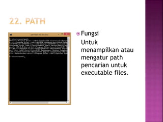  Fungsi
Untuk
menampilkan atau
mengatur path
pencarian untuk
executable files.
 
