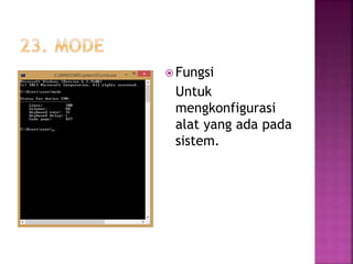  Fungsi
Untuk
mengkonfigurasi
alat yang ada pada
sistem.
 