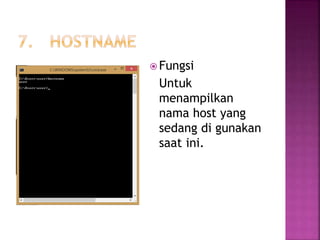  Fungsi
Untuk
menampilkan
nama host yang
sedang di gunakan
saat ini.
 