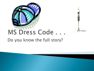 MS Dress Code . . . Do you know the full story? 