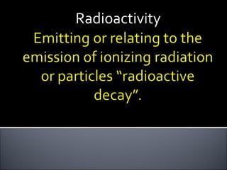 Radioactivity
 