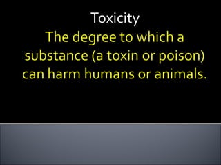 Toxicity
 