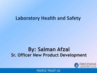 PEOPLE TRUST US
Laboratory Health and Safety
By: Salman Afzal
Sr. Officer New Product Development
 