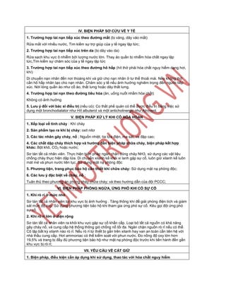 IV. BIỆN PHÁP SƠ CỨU VỀ Y TẾ
1. Trƣờng hợp tai nạn tiếp xúc theo đƣờng mắt (bị văng, dây vào mắt)
Rửa mắt với nhiều nước, Tìm kiếm sự trợ giúp của y tế ngay lập tức;
2. Trƣờng hợp tai nạn tiếp xúc trên da (bị dây vào da)
Rửa sạch khu vực ô nhiễm bởi lượng nước lớn. Thay áo quần bị nhiễm hóa chất ngay lập
tức,Tìm kiếm sự chăm sóc của y tế ngay lập tức
3. Trƣờng hợp tai nạn tiếp xúc theo đƣờng hô hấp (hít thở phải hóa chất nguy hiểm dạng hơi,
khí)
Di chuyển nạn nhân đến nơi thoáng khí và giữ cho nạn nhân ở tư thế thoải mái. Nếu không thở
cần hô hấp nhân tạo cho nạn nhân. Chăm sóc y tế nếu ảnh hưởng nghiêm trọng đến người tiếp
xúc. Nới lỏng quần áo như cổ áo, thắt lưng hoặc dây thắt lưng.
4. Trƣờng hợp tai nạn theo đƣờng tiêu hóa (ăn, uống nuốt nhầm hóa chất)
Không có ảnh hưởng
5. Lƣu ý đối với bác sĩ điều trị (nếu có): Co thắt phế quản có thể được điều trị bằng việc sử
dụng một bronchodialator như Hít albuterol và một anticholinergic như Atrovent.
V. BIỆN PHÁP XỬ LÝ KHI CÓ HỎA HOẠN
1. Xếp loại về tính cháy : Khí cháy
2. Sản phẩm tạo ra khi bị cháy: oxit nitơ
3. Các tác nhân gây cháy, nổ ; Nguồn nhiệt, tia lửa điện, ma sát, va đập cao;
4. Các chất dập cháy thích hợp và hƣớng dẫn biện pháp chữa cháy, biện pháp kết hợp
khác: Bột khô, CO2 hoặc nước;
Sơ tán tất cả nhân viên. Thực hiện biện pháp ngăn chặn dòng chảy NH3, sử dụng các vật liệu
chống cháy thực hiện dập lửa. Di chuyển xilanh kế khỏi xi lanh gặp sự cố, luôn giữ xilanh kế luôn
mát mẻ và phun nước liên tục. Sử dụng mặt nạ phòng độc
5. Phƣơng tiện, trang phục bảo hộ cần thiết khi chữa cháy: Sử dụng mặt nạ phòng độc;
6. Các lƣu ý đặc biệt về cháy, nổ ;
Tuân thủ theo phương án phòng cháy chữa cháy; và theo hướng dẫn của đội PCCC;
VI. BIỆN PHÁP PHÕNG NGỪA, ỨNG PHÓ KHI CÓ SỰ CỐ
1. Khi rò rỉ ở mức nhỏ
Sơ tán tất cả nhân viên tại khu vực bị ảnh hưởng . Tăng thông khí để giải phóng điện tích và giám
sát mức độ oxy. Sử dụng phương tiện bảo hộ khi tham gia ứng phó sự cố. Kêu gọi đội ứng phó
sự cố.
2. Khi rò rỉ lớn ở diện rộng
Sơ tán tất cả nhân viên ra khỏi khu vực gặp sự cố khẩn cấp. Loại bỏ tất cả nguồn có khả năng
gây cháy nổ, và cung cấp hệ thống thông gió chống nổ tối đa. Ngăn chặn nguồn rò rỉ nếu có thể.
Cô lập bất kỳ xilanh nào rò rỉ. Nếu rò rỉ từ thiết bị gắn trên xilanh hay van an toàn cần liên hệ với
nhà thầu cung cấp. Hơi ammoniac có thể kiểm soát với phun nước. Đo nồng độ oxy lớn hơn
19,5% và trang bị đầy đủ phương tiện bảo hộ như mặt nạ phòng độc trước khi tiến hành đến gần
khu vực bị rò rỉ;
VII. YÊU CẦU VỀ CẤT GIỮ
1. Biện pháp, điều kiện cần áp dụng khi sử dụng, thao tác với hóa chất nguy hiểm
 