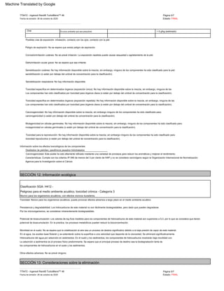 Nocivo para los organismos acuáticos, con efectos nocivos duraderos.
Clasificación SGA: H412 ­
Peligroso para el medio ambiente acuático, toxicidad crónica ­ Categoría 3
Toxicidad para la reproducción: No hay información disponible sobre la mezcla, sin embargo ninguno de los componentes ha sido clasificado para
> 5 g/kg (estimado)
Toxicidad específica en determinados órganos (exposición única): No hay información disponible sobre la mezcla, sin embargo, ninguna de las
toxicidad reproductiva (o están por debajo del umbral de concentración para la clasificación).
Toxicidad: Nocivo para los organismos acuáticos, puede provocar efectos adversos a largo plazo en el medio ambiente acuático.
los componentes de hidrocarburos en el suelo y los sedimentos.
Otros efectos adversos: No se prevé ninguno.
Posibles vías de exposición: inhalación, contacto con los ojos, contacto con la piel.
Destilados de petróleo, parafínicos pesados hidrotratados
Toxicidad específica en determinados órganos (exposición repetida): No hay información disponible sobre la mezcla, sin embargo, ninguna de las
Por los microorganismos, se consideran inherentemente biodegradables.
_ _ _ _ _ _ _ _ _ _ _ _ _ _ _ _ _ _ _ _ _ _ _ _ _ _ _ _ _ _ _ _ _ _ _ _ _ _ _ _ _ _ _ _ _ _ _ _ _ _ _ _ _ _ _ _ _ _ _ _ _ _ _ _ _ _ _ _ _
Carcinogenicidad: No hay información disponible sobre la mezcla, sin embargo ninguno de los componentes ha sido clasificado para
Fecha de emisión: 26 de octubre de 2020
Corrosión/irritación cutánea: No se prevé irritación. La exposición repetida puede causar sequedad o agrietamiento de la piel.
Página 5/7
Daño/irritación ocular grave: No se espera que sea irritante.
carcinogenicidad (o están por debajo del umbral de concentración para la clasificación).
Agencia para la Investigación sobre el Cáncer.
En el agua, los aceites base flotarán y se extenderán sobre la superficie a una velocidad que depende de la viscosidad. Se eliminará significativamente
Página 5/7
_ _ _ _ _ _ _ _ _ _ _ _ _ _ _ _ _ _ _ _ _ _ _ _ _ _ _ _ _ _ _ _ _ _ _ _ _ _ _ _ _ _ _ _ _ _ _ _ _ _ _ _ _ _ _ _ _ _ _ _ _ _ _ _ _ _ _ _ _
sensibilización (o están por debajo del umbral de concentración para la clasificación).
mutagenicidad en células germinales (o están por debajo del umbral de concentración para la clasificación).
La adsorción a sedimentos es el proceso físico predominante. Se espera que el principal proceso de destino sea la biodegradación lenta de
Es poco probable que sea perjudicial
Los componentes han sido clasificados por toxicidad para órganos diana (o están por debajo del umbral de concentración para la clasificación).
Información sobre los efectos toxicológicos de los componentes
Persistencia y degradabilidad: Los hidrocarburos de este material no son fácilmente biodegradables, pero dado que pueden degradarse
775472 ­ Ingersoll Rand® TurboBlend™ 46
Peligro de aspiración: No se espera que exista peligro de aspiración.
Los componentes han sido clasificados por toxicidad para órganos diana (o están por debajo del umbral de concentración para la clasificación).
Carcinogenicidad: Este aceite ha sido altamente refinado mediante una variedad de procesos para reducir los aromáticos y mejorar el rendimiento.
Potencial de bioacumulación: Los valores de log Kow medidos para los componentes de hidrocarburos de este material son superiores a 5,3, por lo que se considera que tienen
potencial de bioacumulación. En la práctica, los procesos metabólicos pueden reducir la bioconcentración.
Características. Cumple con los criterios IP­346 de menos del 3 por ciento de HAP y no se considera carcinógeno según la Organización Internacional de Normalización.
Movilidad en el suelo: No se espera que la volatilización al aire sea un proceso de destino significativo debido a la baja presión de vapor de este material.
775472 ­ Ingersoll Rand® TurboBlend™ 46
Fecha de emisión: 26 de octubre de 2020
Estado: FINAL
Sensibilización cutánea: No hay información disponible sobre la mezcla, sin embargo, ninguno de los componentes ha sido clasificado para la piel.
Mutagenicidad en células germinales: No hay información disponible sobre la mezcla, sin embargo, ninguno de los componentes ha sido clasificado para
Hidrocarburos del agua por adsorción en sedimentos. En el suelo y los sedimentos, los componentes de hidrocarburos mostrarán baja movilidad con
Estado: FINAL
Oral
Sensibilización respiratoria: No hay información disponible.
SECCIÓN 12: Información ecológica
SECCIÓN 13: Consideraciones sobre la eliminación
Machine Translated by Google
 