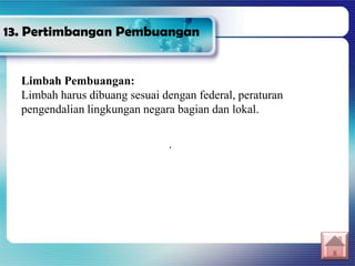 Limbah Pembuangan:
Limbah harus dibuang sesuai dengan federal, peraturan
pengendalian lingkungan negara bagian dan lokal.
.
13. Pertimbangan Pembuangan
 