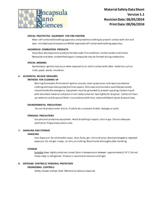 Material Safety Data Sheet 
Version 1.1 
Revision Date: 06/05/2014 
Print Date: 08/06/2014 
SPECIAL PROCTECTIVE EQUIPMENT FOR FIRE-FIGHTERS 
Wear self-contained breathing apparatus and protective clothing to prevent contact with skin and 
eyes. Included a positive pressure NIOSH approved self-contained breathing apparatus. 
HAZARDOUS COMBUSTION PRODUCTS 
Hazardous decomposition products formed under fire conditions. Carbon oxides and Carbon 
Monoxide and other unidentified organic compounds may be formed during combustion. 
SPECIAL REMARKS 
Spontaneous ignition may occur when exposed to air and in contact with other materials such as 
cloth, paper, wood, insulation. 
6. ACCIDENTAL RELEASE MEASURES 
METHODS FOR CLEANING UP 
Warring flammable. Eliminate all ignition sources, clean up personal, and require protective 
clothing and respiratory protection from vapors. Only special ly trained or qualified personally 
should handle the emergency. Equipment must be grounded to prevent sparking. Contain liquid 
with absorbent material and place in non-leaky container. Seal tightly for disposal. Collect all clean 
up materials and dispose of them in accordance with local, state and federal waste disposal laws. 
ENVIRONMENTAL PRECAUTIONS 
Do not let product enter drains. If safe to do so prevent further leakages or spills. 
PERSONAL PRECAUTIONS 
Use personal protective equipment. Avoid breathing in vapors, mist or gas. Ensure adequate 
ventilation. Prepare evacuation sites. 
7. HANDLING AND STORAGE 
HANDLING 
User Exposure: Do not breathe vapor, dust, fume, gas, mist and spray. Avoid prolonged or repeated 
exposure. Do not get in eyes, on skin, on clothing. Wash hands thoroughly after handling. 
STORAGE 
Suitable: Keep tightly container closed. Store in temperature between approximately 2-8 o C. Do not 
freeze keep in refrigerator. Product is sensitive to moisture and light. 
8. EXPOSURE CONTROLS/ PERSONAL PROTECTION 
ENGINEERING CONTROLS 
Safety shower and eye bath. Mechanical exhaust required. 
 