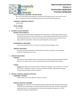 Material Safety Data Sheet 
Version 1.1 
Revision Date: 06/05/2014 
Print Date: 08/06/2014 
SPECIAL PROCTECTIVE EQUIPMENT FOR FIRE-FIGHTERS 
Wear self-contained breathing apparatus and protective clothing to prevent contact with skin and 
eyes. Included a posi tive pressure NIOSH approved self-contained breathing apparatus. 
HAZARDOUS COMBUSTION PRODUCTS 
Carbon oxides 
SPECIAL REMARKS 
Not available 
6. ACCIDENTAL RELEASE MEASURES 
METHODS FOR CLEANING UP 
Soak up inert absorbent material and dispose of as waste. Keep in suitable container for disposal. 
Use appropriate tools to put this spilled solid in a convenient waste disposable container and finish 
cleaning by spreading water on the contaminated surface and dispose of according to local and 
region authority requirements. Allow to evacuate through the sanitary system 
ENVIRONMENTAL PRECAUTIONS 
Do not let product enter drains. If safe to do so prevent further leakages or spills. 
PERSONAL PRECAUTIONS 
Use personal protective equipment. Avoid breathing in vapors, mi st or gas. Ensure adequate 
ventilation. Prepare evacuation sites. 
7. HANDLING AND STORAGE 
HANDLING 
User Exposure: Do not breathe vapor, dust, fume, gas, mist and spray. Avoid prolonged or repeated 
exposure. Do not get in eyes, on skin, on clothing. Wash hands thoroughly after handling. 
STORAGE 
Suitable: Keep tightly container closed. Store in temperature between approximately 2-8 o C. Do not 
freeze keep in refrigerator. Product is sensitive to moisture and light. Keep product and empty 
container away from heat and sources ignition. 
8. EXPOSURE CONTROLS/ PERSONAL PROTECTION 
ENGINEERING CONTROLS 
Safety shower and eye bath. Mechanical exhaust required. 
PERSONAL PROTECTIVE EQUIPMENT 
Respiratory: Use respirators and components tested and approved under appropriate government 
standards such as NIOSH (US) in accord with 29 CFR 1910.134 or EN 149, use either an atmosphere 
supply respirator or air purifying respirator. Also follow face protection regulations in 29 CFR 
1910.133 or European standard EN 166. 
 