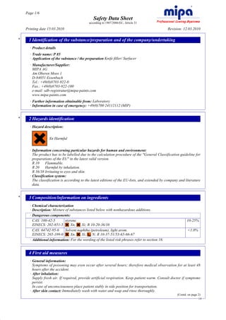 Page 1/6
                                                     Safety Data Sheet
                                                  according to 1907/2006/EC, Article 31

         Printing date 15.03.2010                                                                      Revision: 12.03.2010

     *     1 Identification of the substance/preparation and of the company/undertaking
           · Product details
           · Trade name: P 85
           · Application of the substance / the preparation Knife filler/ Surfacer
           · Manufacturer/Supplier:
             MIPA AG
             Am Oberen Moos 1
             D-84051 Essenbach
             Tel.: +49(0)8703-922-0
             Fax.: +49(0)8703-922-100
             e-mail: sdb-registratur@mipa-paints.com
             www.mipa-paints.com
           · Further information obtainable from: Laboratory
           · Information in case of emergency: +49(0)700 24112112 (MIP)


     *     2 Hazards identification
           · Hazard description:


                       Xn Harmful


           · Information concerning particular hazards for human and environment:
             The product has to be labelled due to the calculation procedure of the "General Classification guideline for
             preparations of the EU" in the latest valid version.
             R 10     Flammable.
             R 20     Harmful by inhalation.
             R 36/38 Irritating to eyes and skin.
           · Classification system:
             The classification is according to the latest editions of the EU-lists, and extended by company and literature
             data.


     *     3 Composition/information on ingredients
           · Chemical characterization
           · Description: Mixture of substances listed below with nonhazardous additions.
           · Dangerous components:
             CAS: 100-42-5        styrene                                                                          10-25%
             EINECS: 202-851-5        Xn,   Xi; R 10-20-36/38
             CAS: 64742-95-6      Solvent naphtha (petroleum), light arom.                                          <1.0%
             EINECS: 265-199-0        Xn,   Xi,      N; R 10-37-51/53-65-66-67
           · Additional information: For the wording of the listed risk phrases refer to section 16.


           4 First aid measures
           · General information:
             Symptoms of poisoning may even occur after several hours; therefore medical observation for at least 48
             hours after the accident.
           · After inhalation:
             Supply fresh air. If required, provide artificial respiration. Keep patient warm. Consult doctor if symptoms
             persist.
             In case of unconsciousness place patient stably in side position for transportation.
           · After skin contact: Immediately wash with water and soap and rinse thoroughly.
                                                                                                            (Contd. on page 2)
                                                                                                                            GB




DR
 