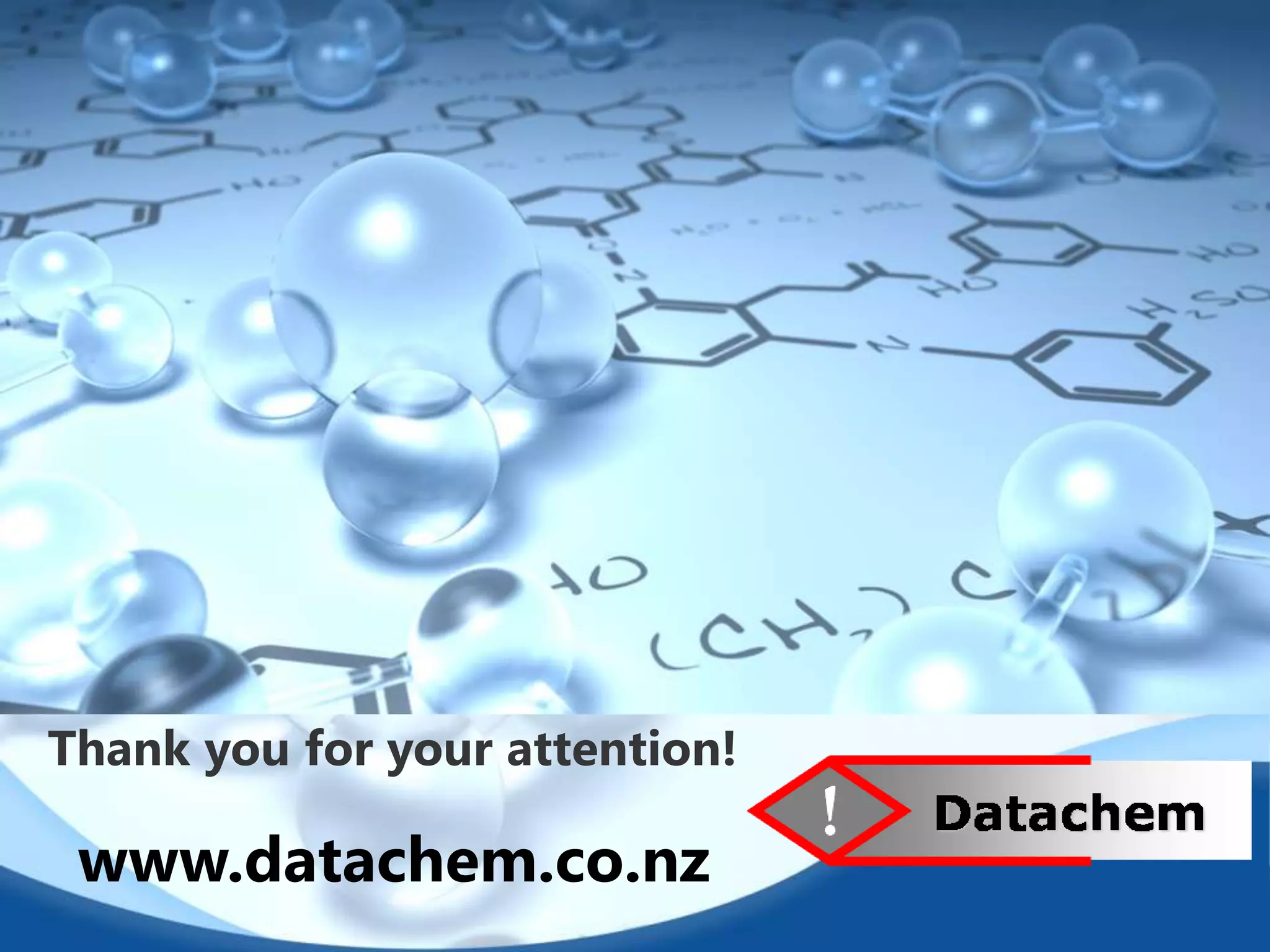 Thank you for your attention! 
www.datachem.co.nz 
 