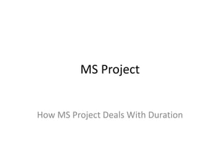 MS Project How MS Project Deals With Duration 