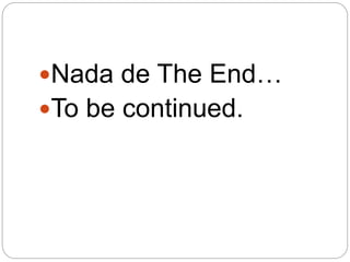 Nada de The End…
To be continued.
 