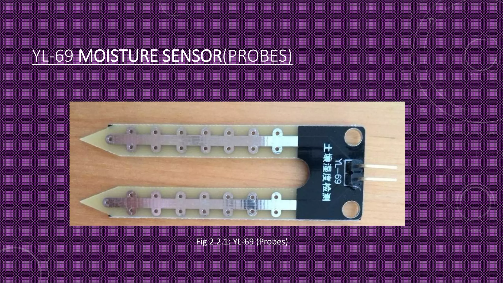 YL-69 MOISTURE SENSOR(PROBES)
Fig 2.2.1: YL-69 (Probes)
 