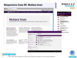 Responsive Case #2: Mutiara Iman




   © 2004 – 2009 , Meruvian Foundation. All rights reserved. Proprietary and Confidential - Not to be Copied or Distributed.
 