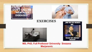 MD, PhD, Full Professor University Snezana
Marjanovic
EXERCISES
 