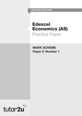 PRACTICE EXAM PAPER
Edexcel
Economics (AS)
Practice Paper
MARK SCHEME
Paper 2: Number 1
 