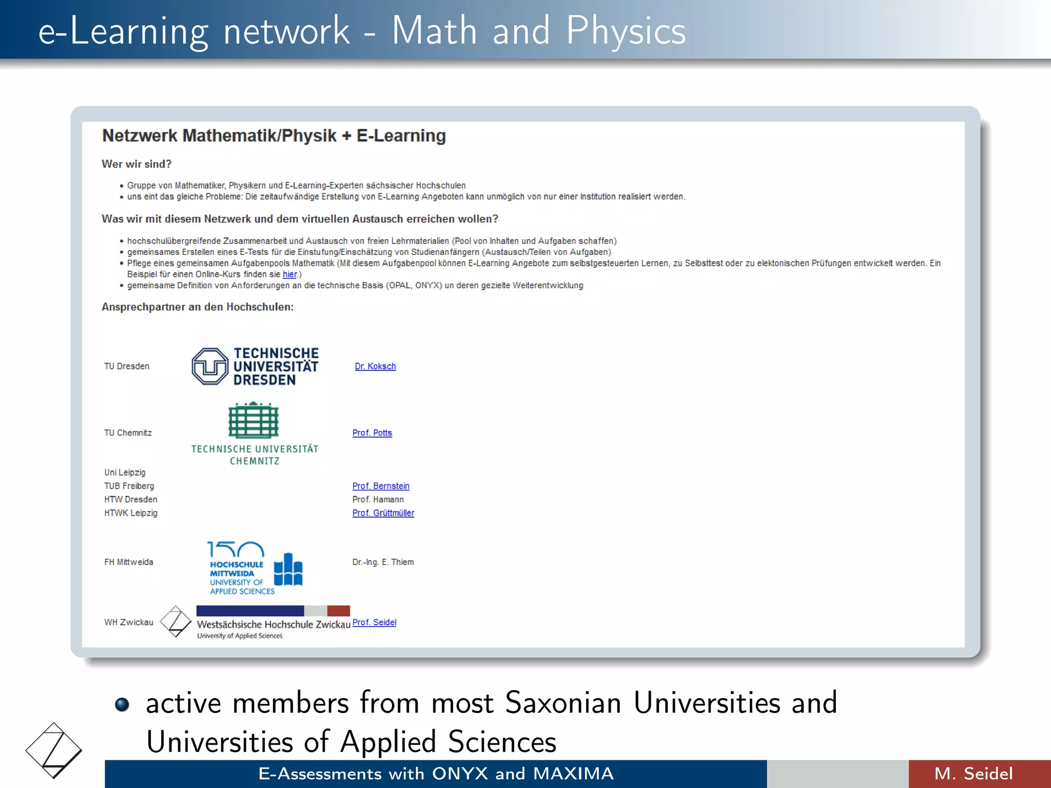 e-Learning network - Math and Physics
active members from most Saxonian Universities and
Universities of Applied Sciences
E-Assessments with ONYX and MAXIMA M. Seidel
 