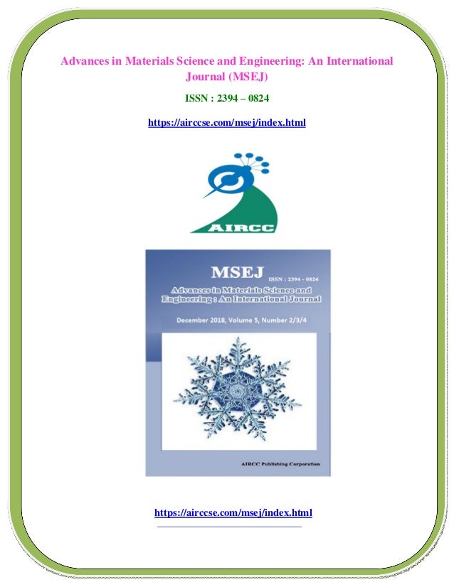 Advances in Materials Science and Engineering: An International
Journal (MSEJ)
ISSN : 2394 – 0824
https://airccse.com/msej/index.html
https://airccse.com/msej/index.html
 