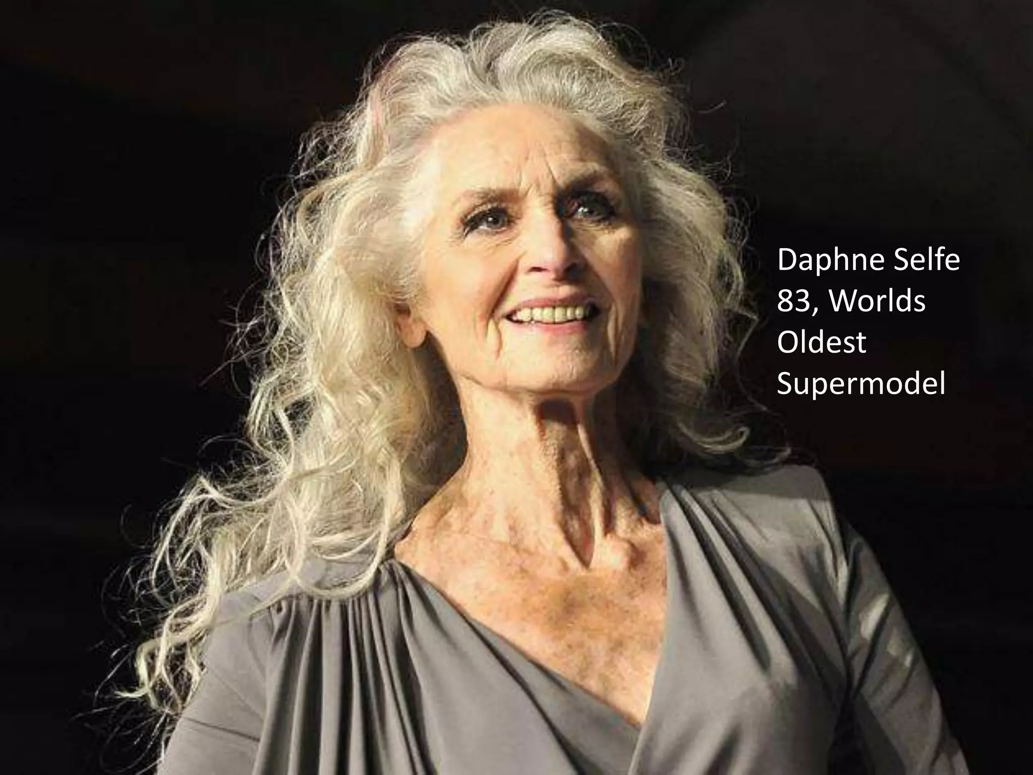 Daphne Selfe
83, Worlds
Oldest
Supermodel
 