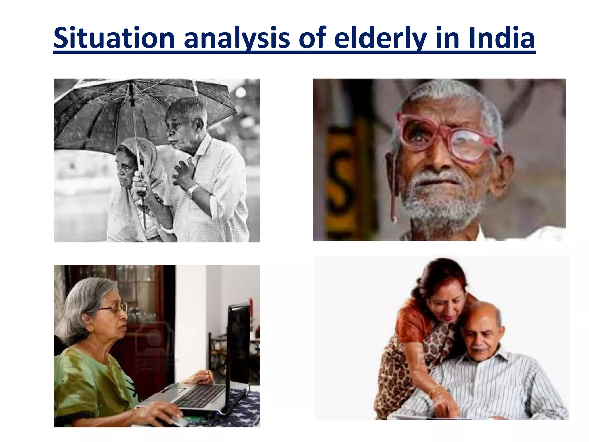 Situation analysis of elderly in India
 