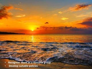 • Recognize them as a resource group
• Develop suitable policies
 