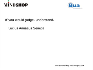 If you would judge, understand.  Lucius Annaeus Seneca 