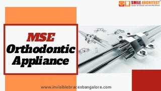 MSE
Orthodontic
Appliance
www.invisiblebracesbangalore.com
 