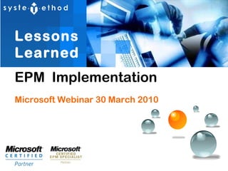 EPM  Implementation Lessons Learned Microsoft Webinar 30 March 2010 