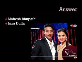 Mahesh Bhupathi
Lara Dutta
 