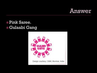 Pink Saree.
Gulaabi Gang
 