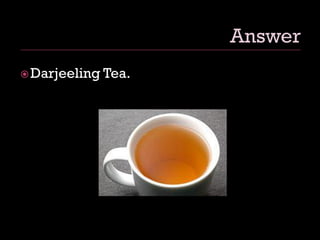 Darjeeling Tea.
 